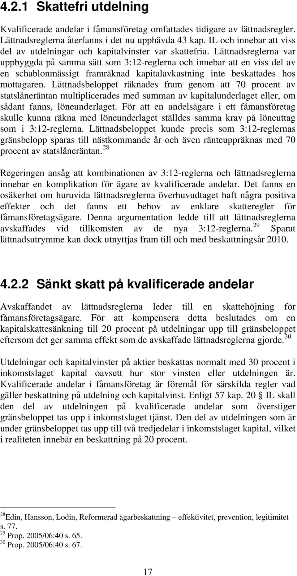 Lättnadsreglerna var uppbyggda på samma sätt som 3:12-reglerna och innebar att en viss del av en schablonmässigt framräknad kapitalavkastning inte beskattades hos mottagaren.