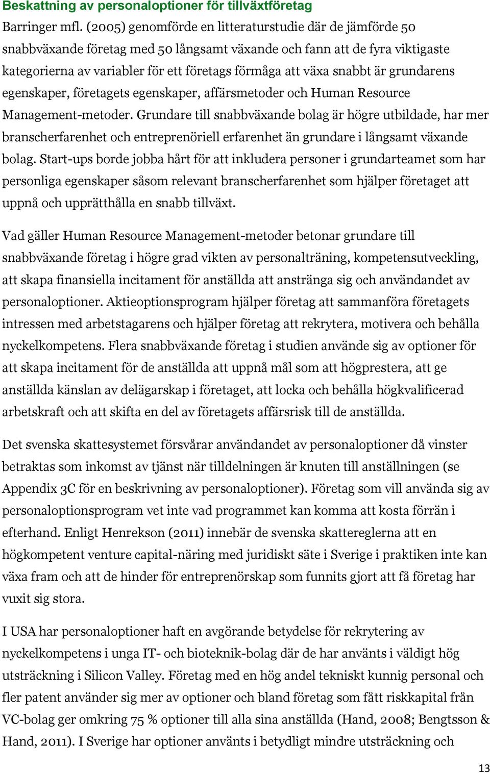 snabbt är grundarens egenskaper, företagets egenskaper, affärsmetoder och Human Resource Management-metoder.