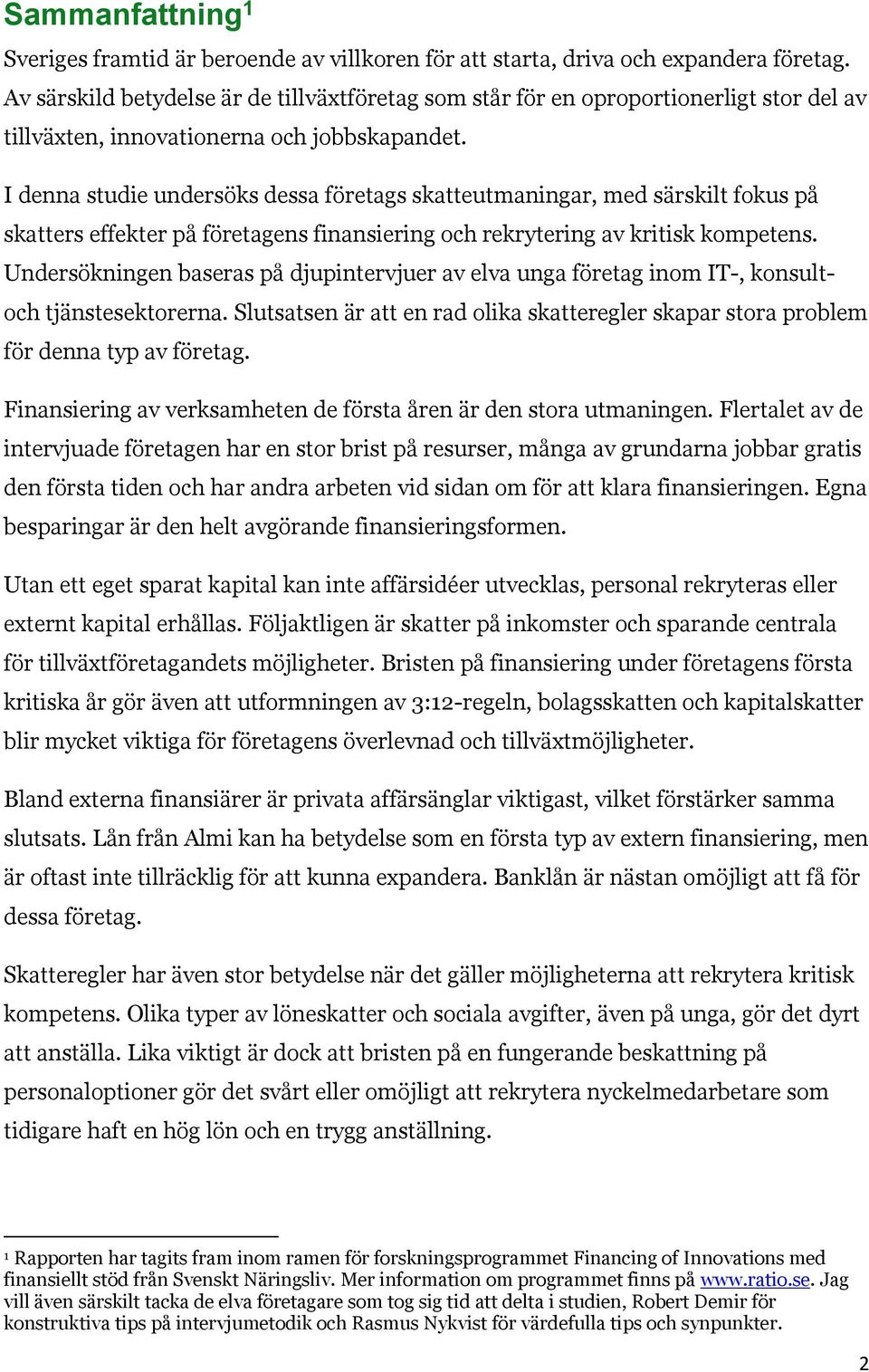 I denna studie undersöks dessa företags skatteutmaningar, med särskilt fokus på skatters effekter på företagens finansiering och rekrytering av kritisk kompetens.