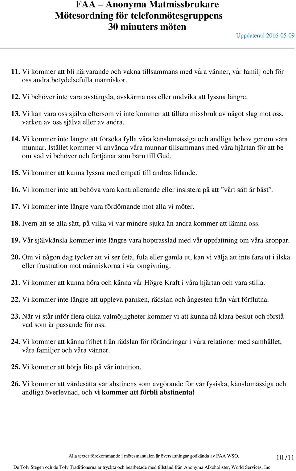 Vi kan vara oss själva eftersom vi inte kommer att tillåta missbruk av något slag mot oss, varken av oss själva eller av andra. 14.