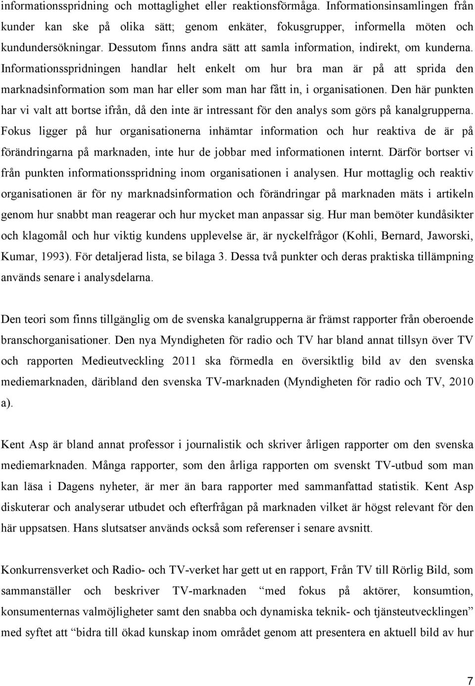 Informationsspridningen handlar helt enkelt om hur bra man är på att sprida den marknadsinformation som man har eller som man har fått in, i organisationen.