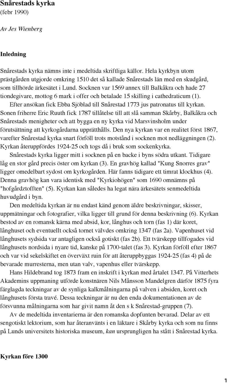 Socknen var 1569 annex till Balkåkra och hade 27 tiondegivare, mottog 6 mark i offer och betalade 15 skilling i cathedraticum (1).