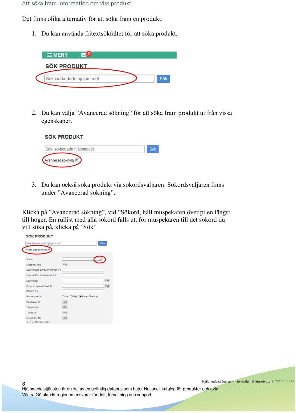 Du kan välja Avancerad sökning för att söka fram produkt utifrån vissa egenskaper. 3. Du kan också söka produkt via sökordsväljaren.