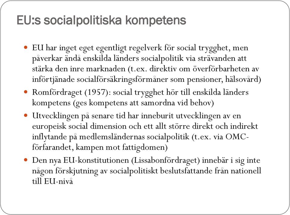 samordna vid behov) Utvecklingen på senare tid har inneburit utvecklingen av en europeisk social dimension och ett allt större direkt och indirekt inflytande på medlemsländernas socialpolitik