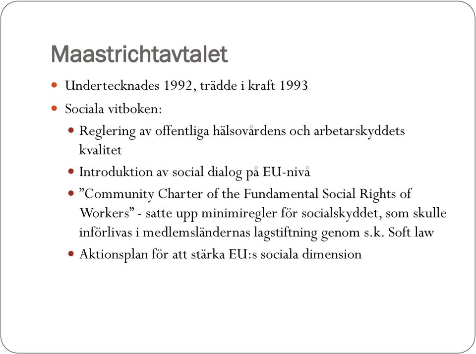 the Fundamental Social Rights of Workers - satte upp minimiregler för socialskyddet, som skulle