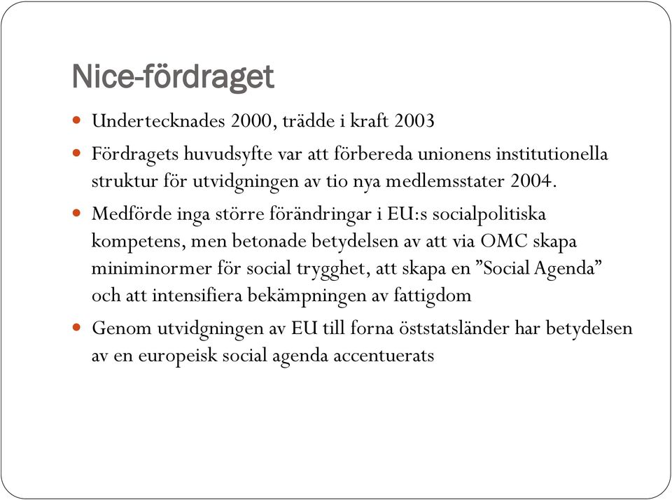 Medförde inga större förändringar i EU:s socialpolitiska kompetens, men betonade betydelsen av att via OMC skapa miniminormer