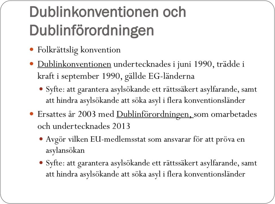 konventionsländer Ersattes år 2003 med Dublinförordningen, som omarbetades och undertecknades 2013 Avgör vilken EU-medlemsstat som ansvarar för