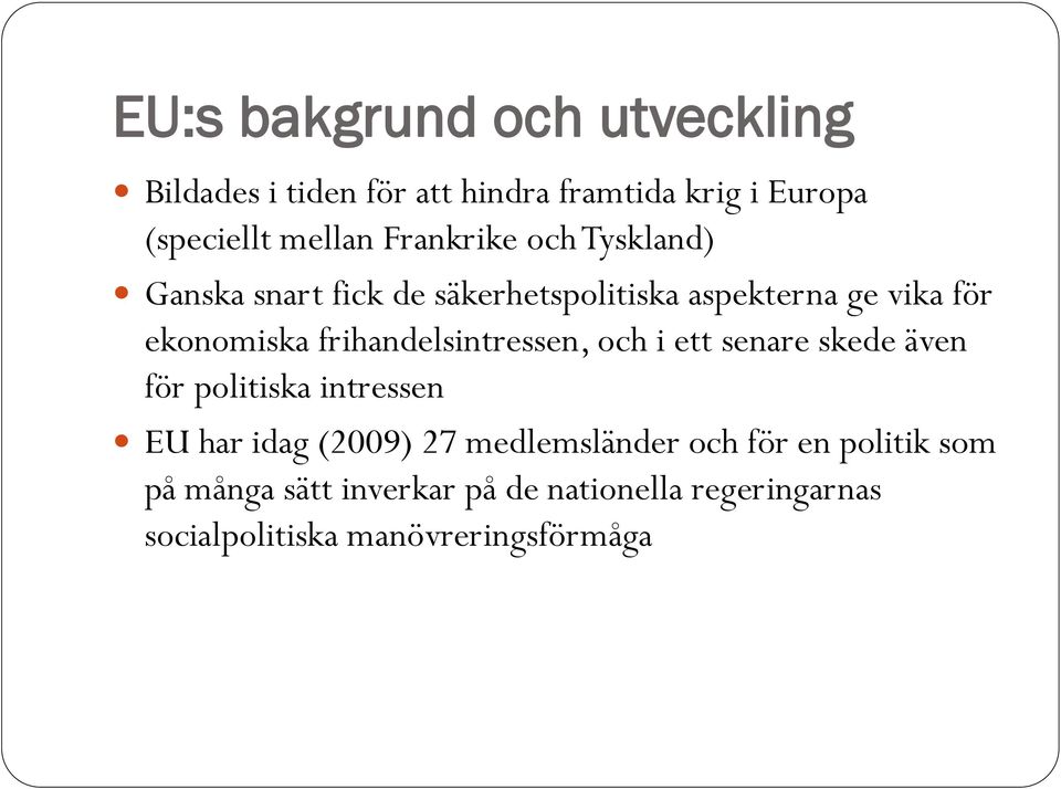 frihandelsintressen, och i ett senare skede även för politiska intressen EU har idag (2009) 27