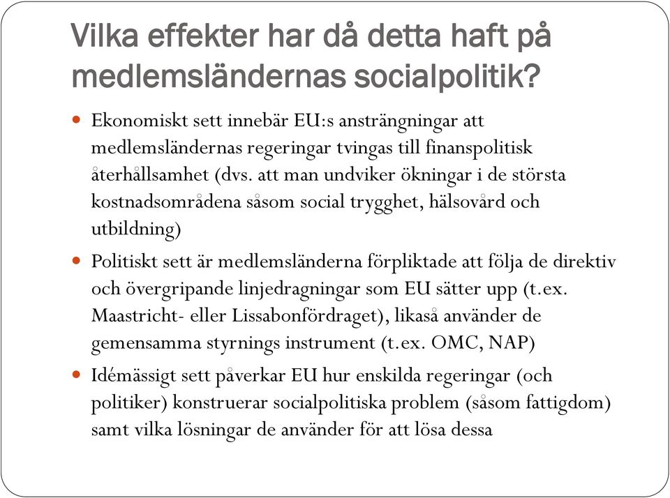 att man undviker ökningar i de största kostnadsområdena såsom social trygghet, hälsovård och utbildning) Politiskt sett är medlemsländerna förpliktade att följa de direktiv