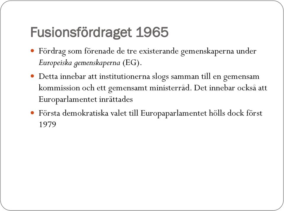 Detta innebar att institutionerna slogs samman till en gemensam kommission och ett