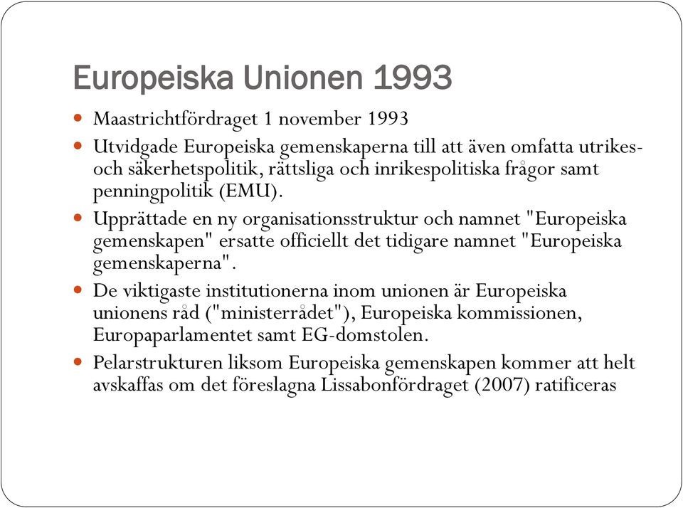 Upprättade en ny organisationsstruktur och namnet "Europeiska gemenskapen" ersatte officiellt det tidigare namnet "Europeiska gemenskaperna".