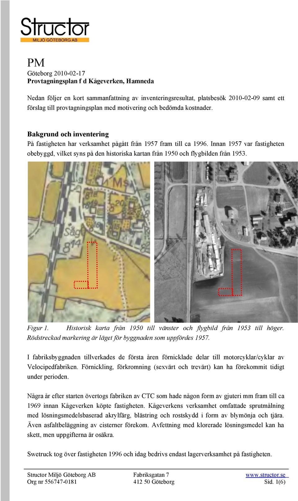 Innan 1957 var fastigheten obebyggd, vilket syns på den historiska kartan från 1950 och flygbilden från 1953. Figur 1. Historisk karta från 1950 till vänster och flygbild från 1953 till höger.