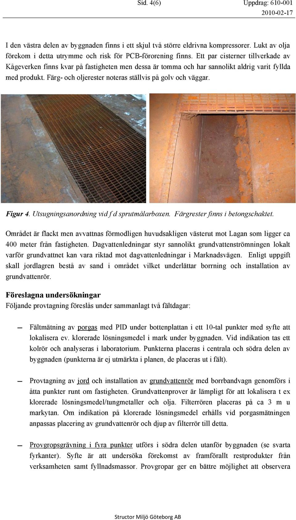 Figur 4. Utsugningsanordning vid f d sprutmålarboxen. Färgrester finns i betongschaktet.