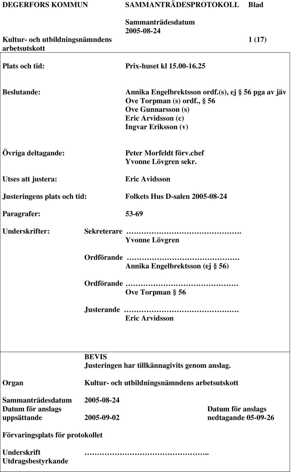 Eric Avidsson Justeringens plats och tid: Folkets Hus D-salen Paragrafer: 53-69 Underskrifter: Sekreterare.