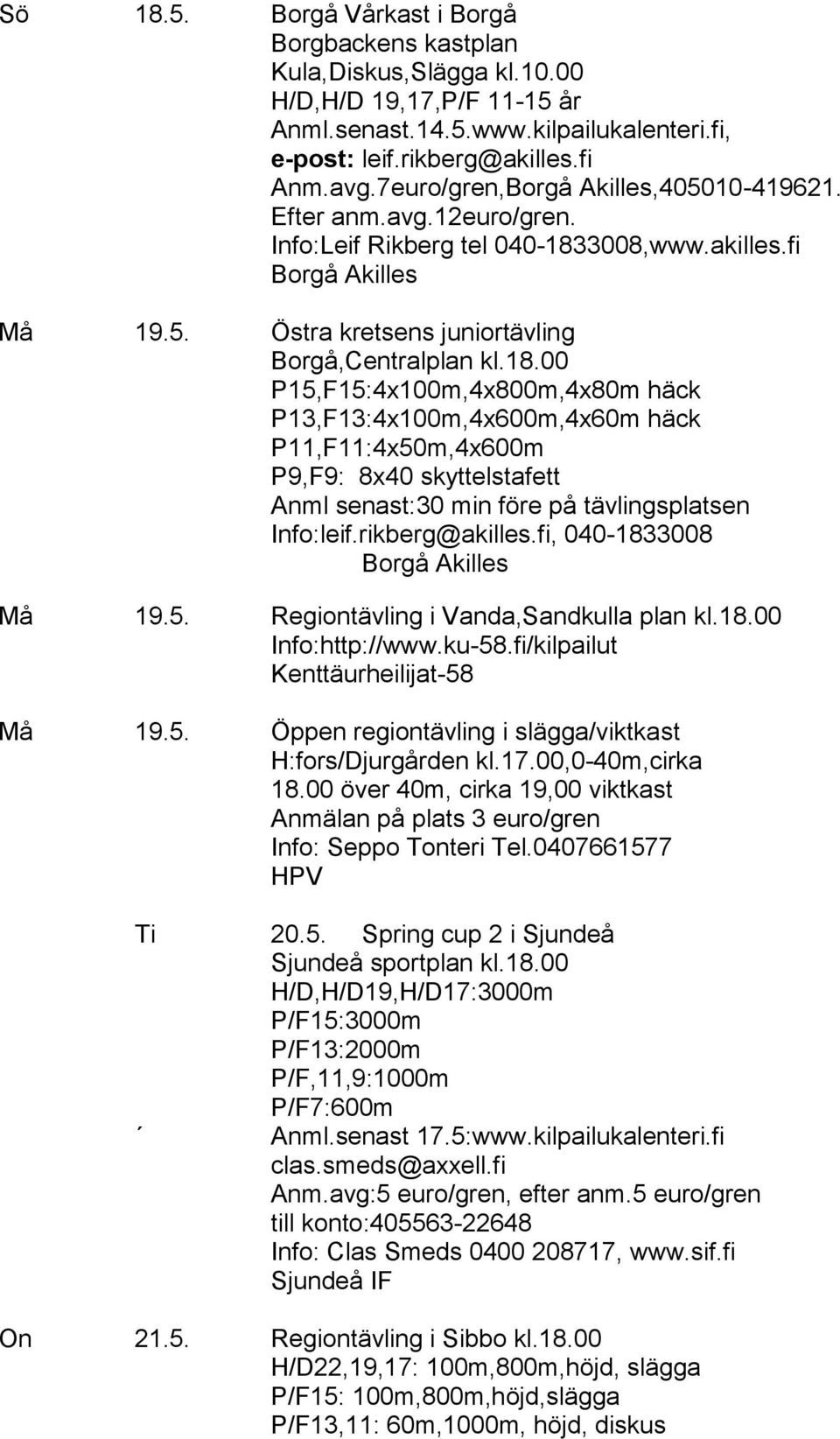 3008,www.akilles.fi Borgå Akilles Må 19.5. Östra kretsens juniortävling Borgå,Centralplan kl.18.