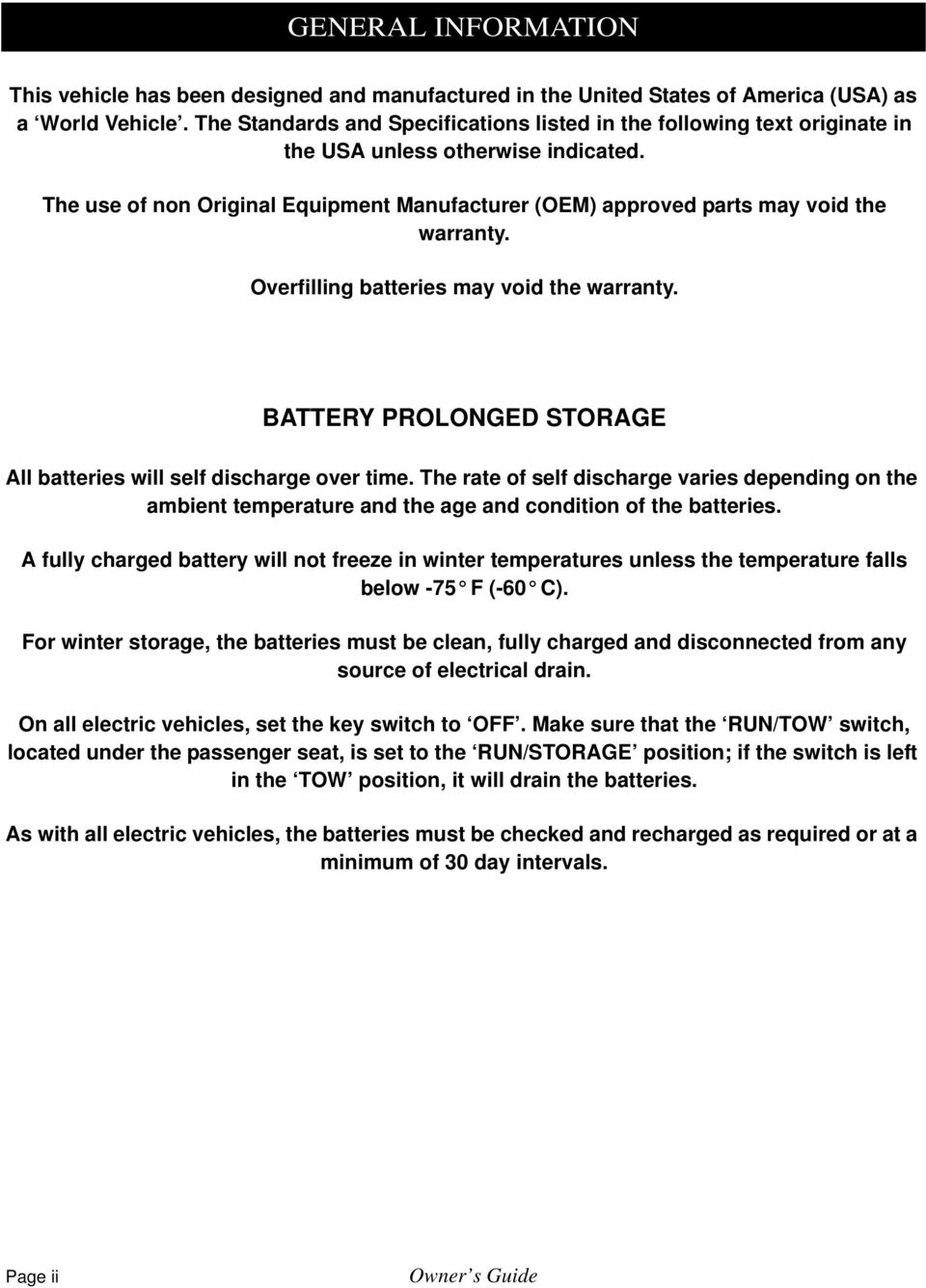 The use of non Original Equipment Manufacturer (OEM) approved parts may void the warranty. Overfilling batteries may void the warranty.