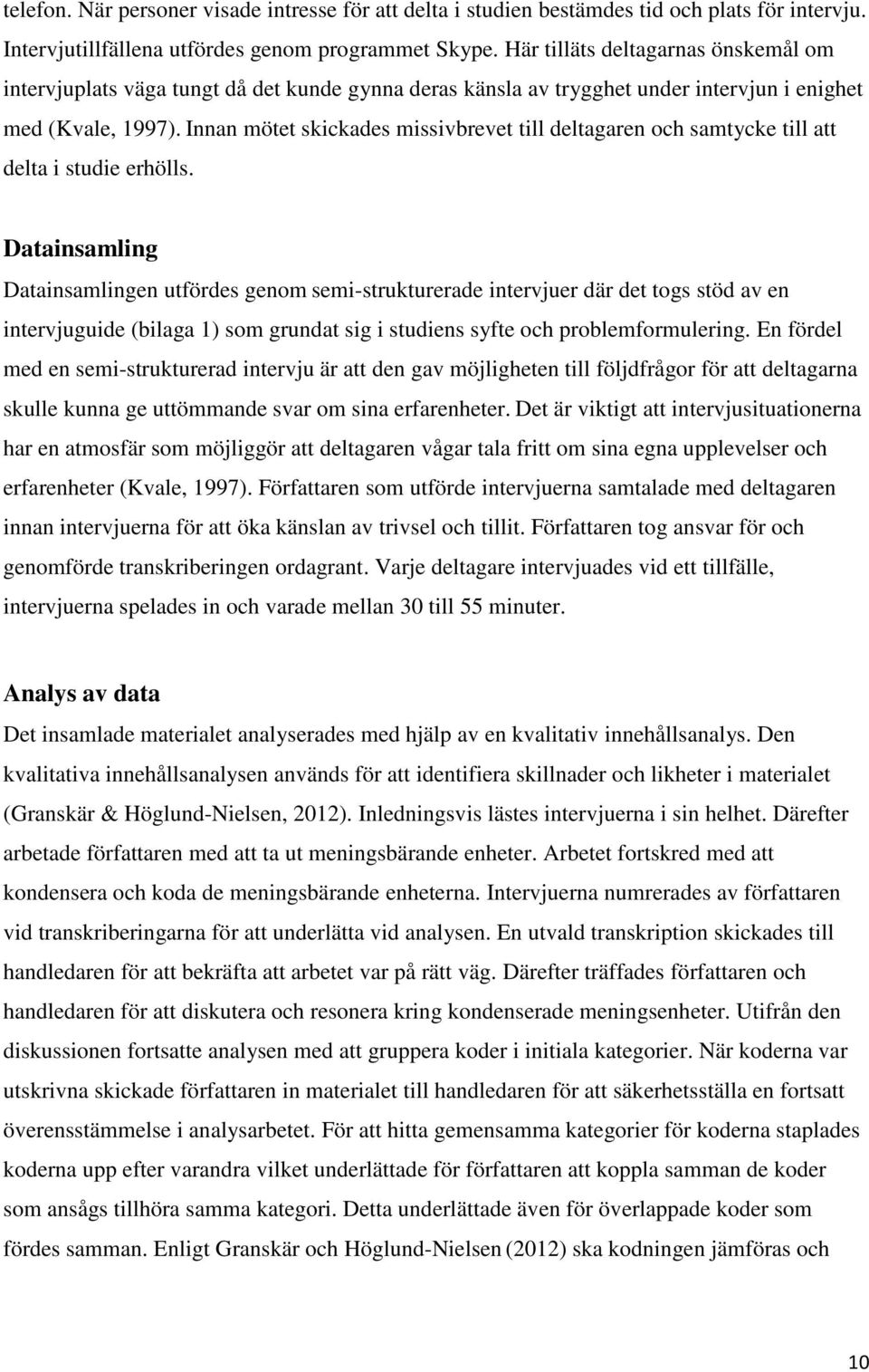 Innan mötet skickades missivbrevet till deltagaren och samtycke till att delta i studie erhölls.