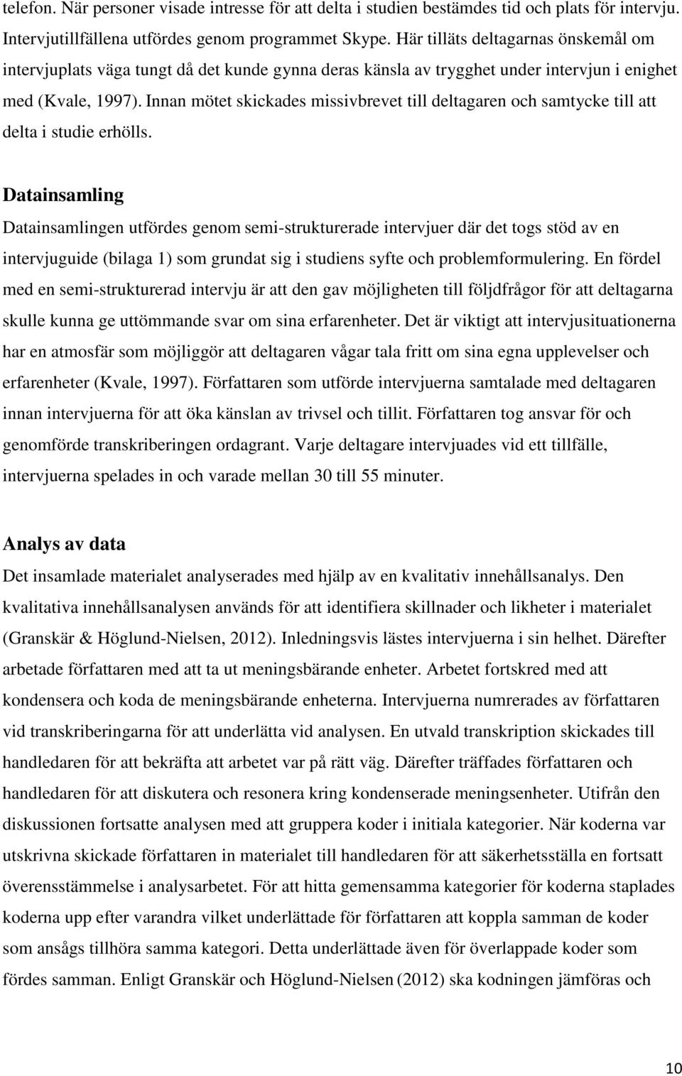 Innan mötet skickades missivbrevet till deltagaren och samtycke till att delta i studie erhölls.