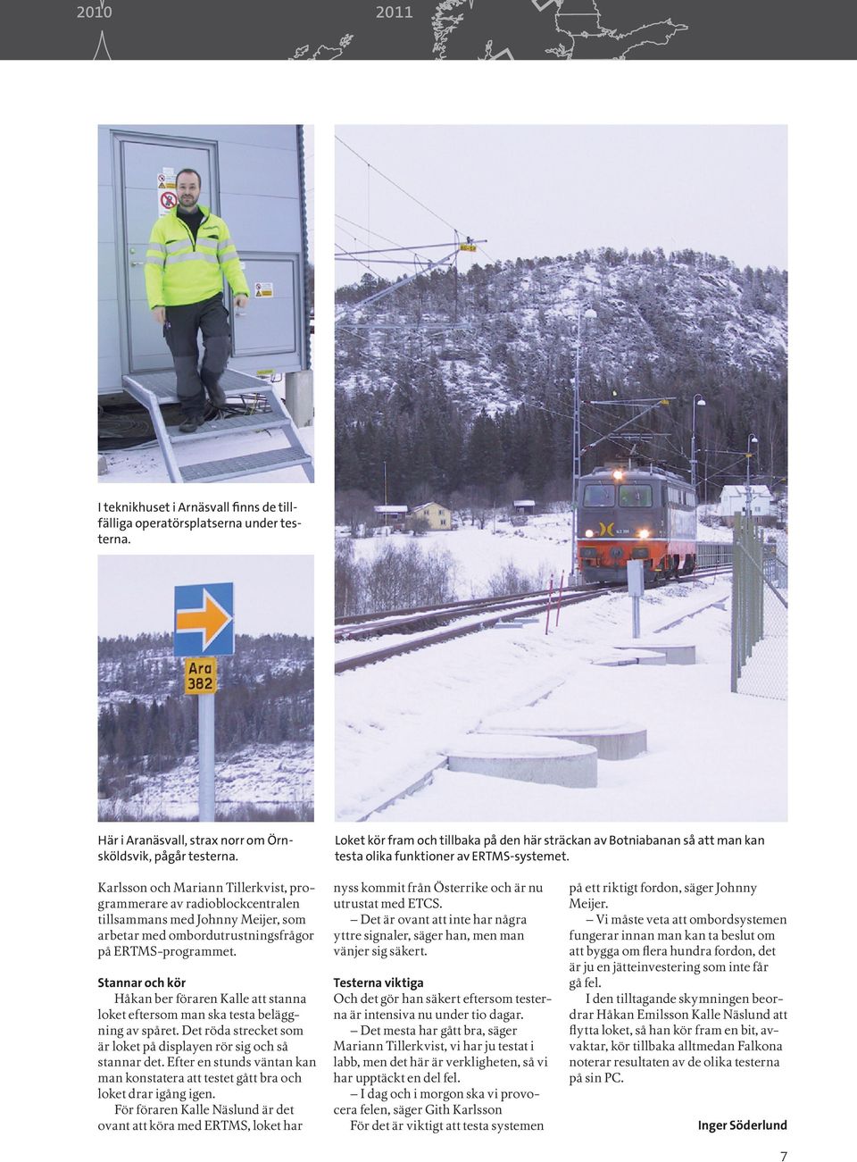 Karlsson och Mariann Tillerkvist, programmerare av radioblockcentralen tillsammans med Johnny Meijer, som arbetar med ombordutrustningsfrågor på ERTMS-programmet.