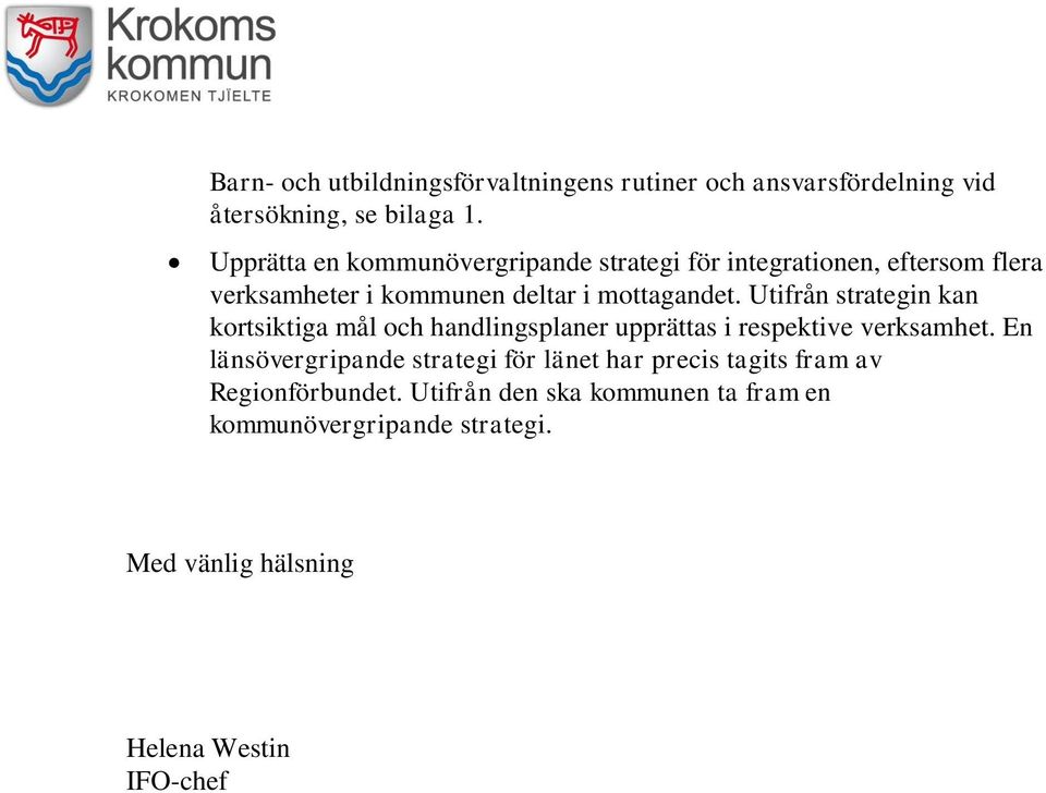 Utifrån strategin kan kortsiktiga mål och handlingsplaner upprättas i respektive verksamhet.