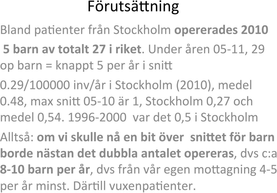 48, max snii 05-10 är 1, Stockholm 0,27 och medel 0,54.