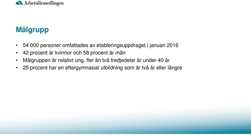 Målgruppen är relativt ung, fler än två tredjedelar är under 40