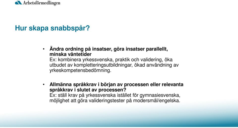 validering, öka utbudet av kompletteringsutbildningar, ökad användning av yrkeskompetensbedömning.