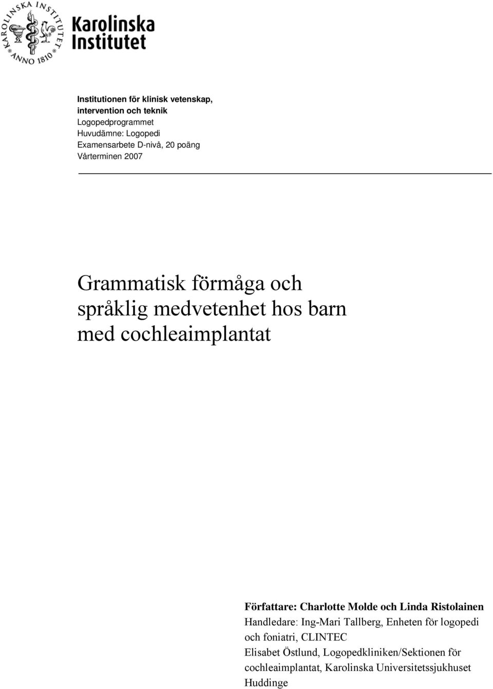 Författare: Charlotte Molde och Linda Ristolainen Handledare: Ing-Mari Tallberg, Enheten för logopedi och