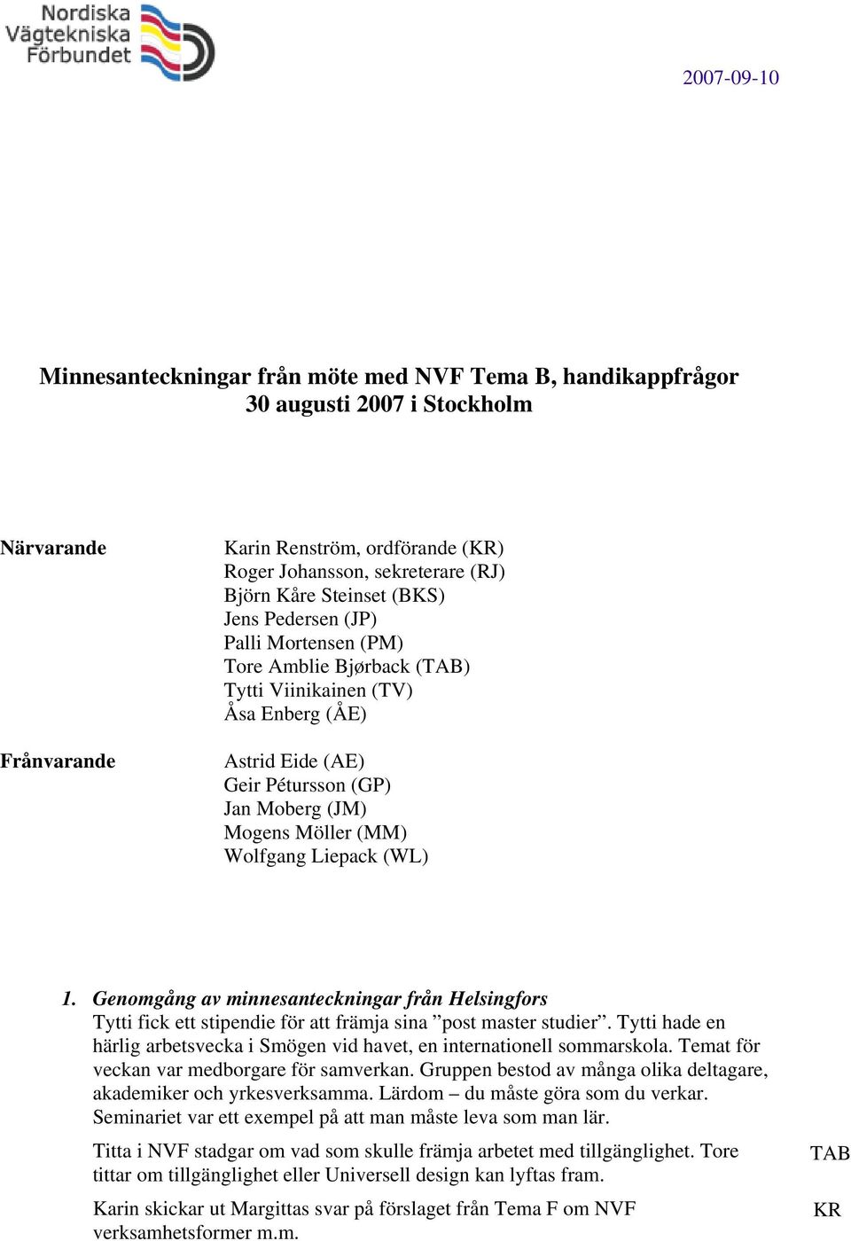 Wolfgang Liepack (WL) 1. Genomgång av minnesanteckningar från Helsingfors Tytti fick ett stipendie för att främja sina post master studier.