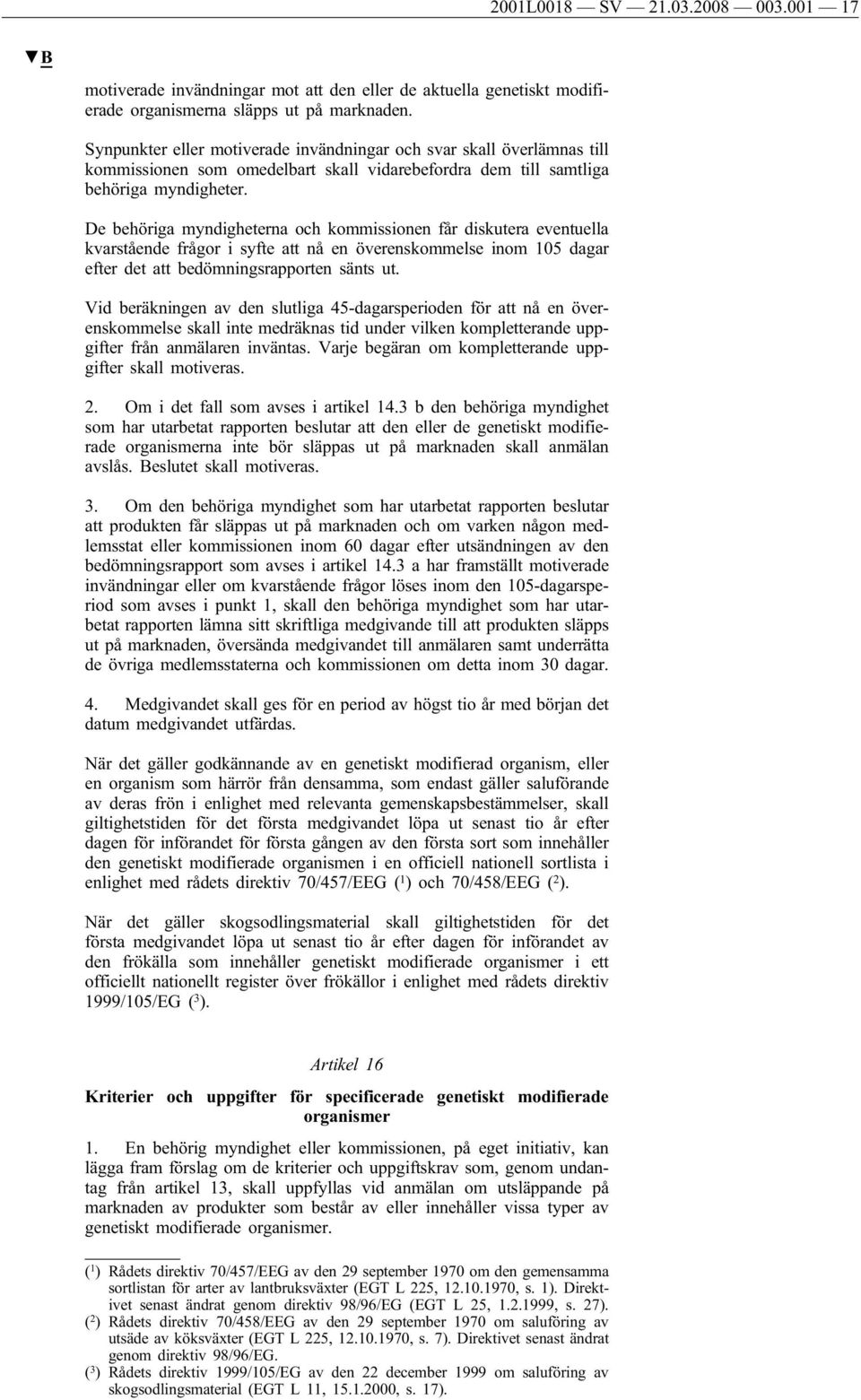 De behöriga myndigheterna och kommissionen får diskutera eventuella kvarstående frågor i syfte att nå en överenskommelse inom 105 dagar efter det att bedömningsrapporten sänts ut.