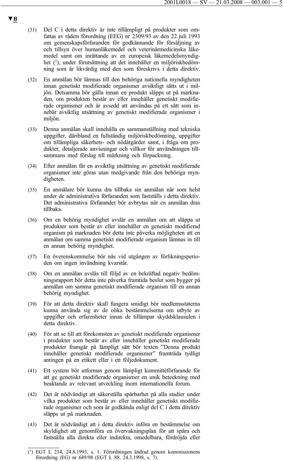 och tillsyn över humanläkemedel och veterinärmedicinska läkemedel samt om inrättande av en europeisk läkemedelsmyndighet ( 1 ), under förutsättning att det innehåller en miljöriskbedömning som är