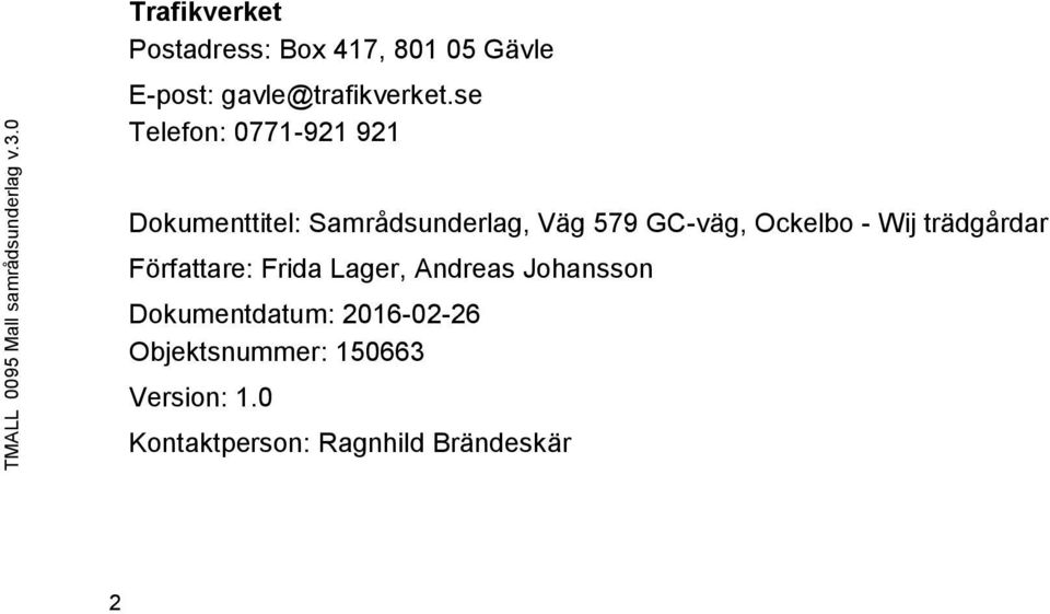 se Telefon: 0771-921 921 Dokumenttitel: Samrådsunderlag, Väg 579 GC-väg, Ockelbo - Wij