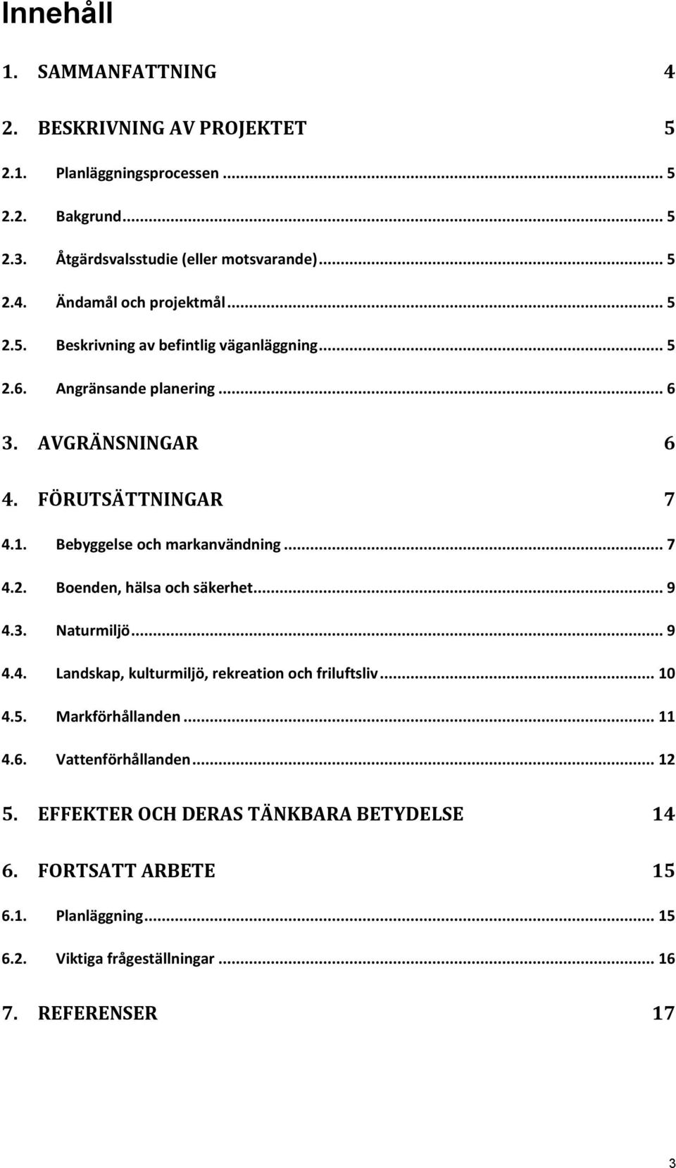 .. 9 4.3. Naturmiljö... 9 4.4. Landskap, kulturmiljö, rekreation och friluftsliv... 10 4.5. Markförhållanden... 11 4.6. Vattenförhållanden... 12 5.