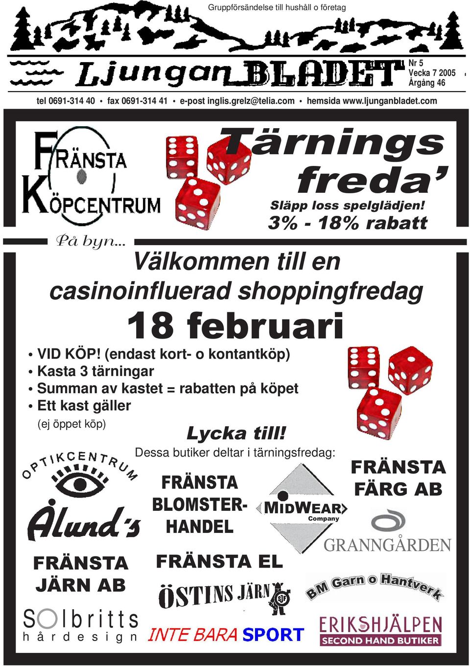 3% - 18% rabatt MIDWEAR Company Nr 5 Vecka 7 2005 Årgång 46 Tärnings freda Välkommen till en casinoinfluerad shoppingfredag 18 februari VID KÖP!