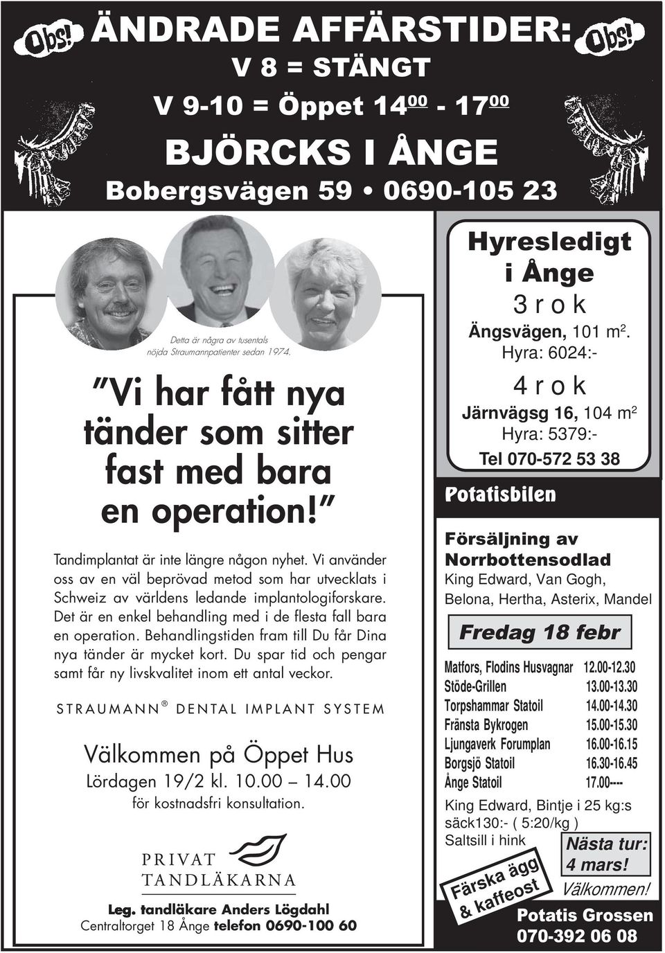 Fredag 18 febr Matfors, Flodins Husvagnar 12.00-12.30 Stöde-Grillen 13.00-13.30 Torpshammar Statoil 14.00-14.30 Fränsta Bykrogen 15.00-15.30 Ljungaverk Forumplan 16.00-16.