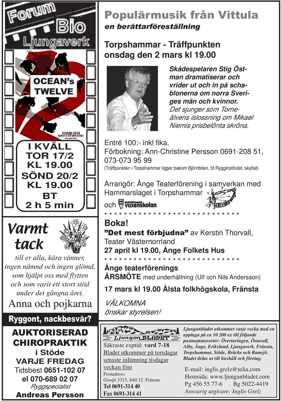 AUKTORISERAD CHIROPRAKTIK i Stöde VARJE FREDAG Tidsbest 0651-102 07 el 070-689 02 07 Ryggspecialist Andreas Persson Säkraste exptid: vard 7-18 Bladet utkommer på torsdagar senaste inlämning tisdagar