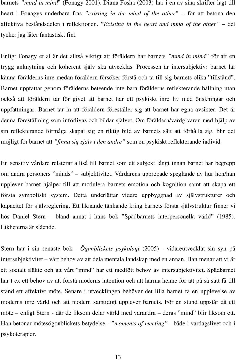 Existing in the heart and mind of the other det tycker jag låter fantastiskt fint.