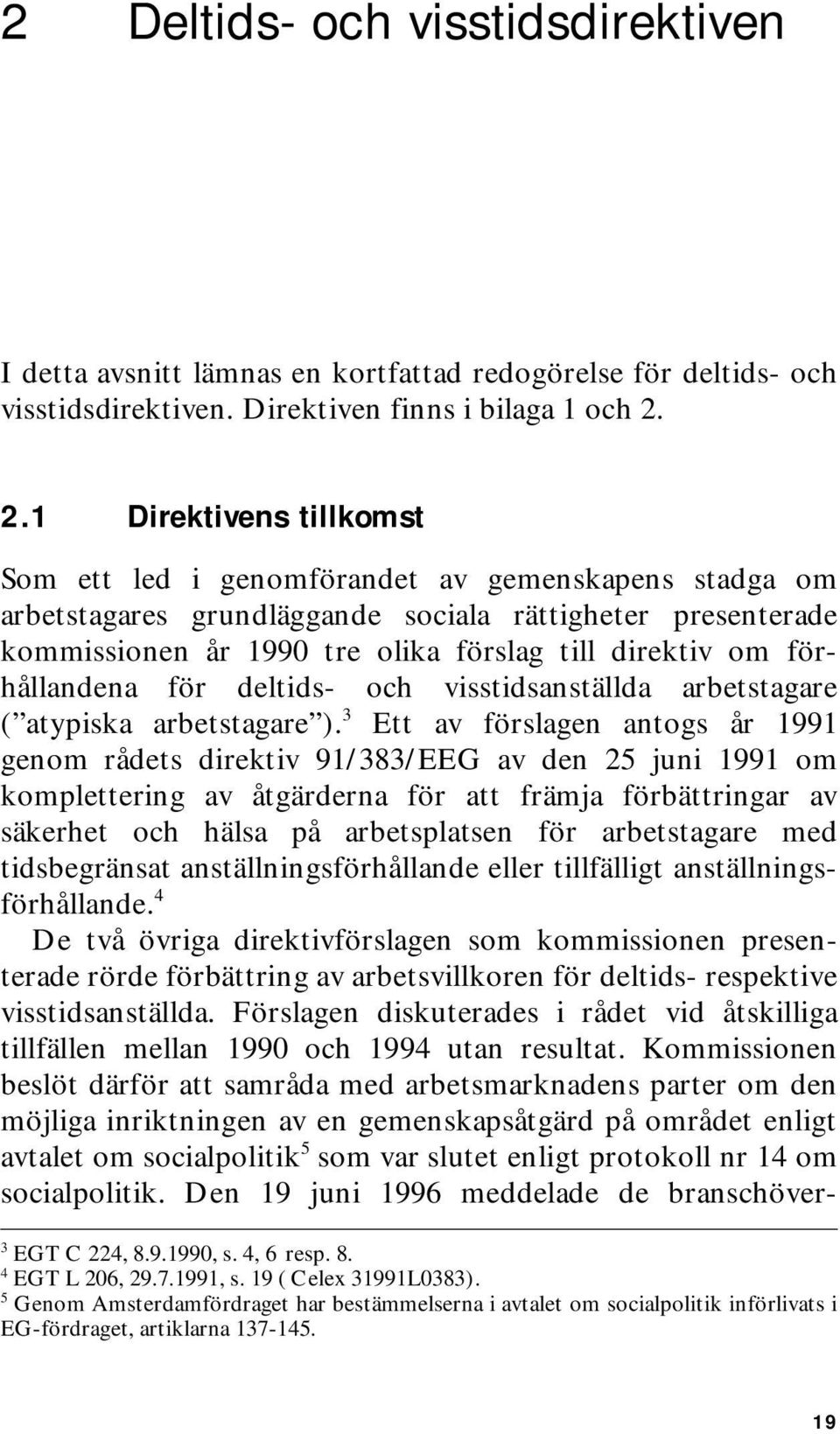 förhållandena för deltids- och visstidsanställda arbetstagare ( atypiska arbetstagare ).