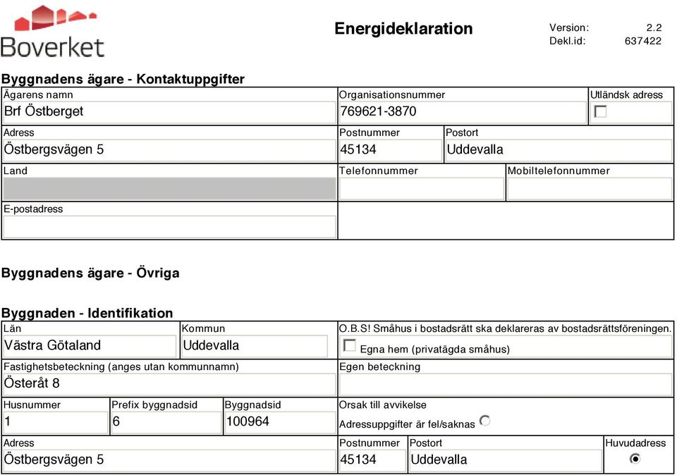 Telefonnummer Mobiltelefonnummer Utländsk adress gfedc E-postadress Byggnadens ägare - Övriga Byggnaden - Identifikation Län Västra Götaland Kommun Uddevalla