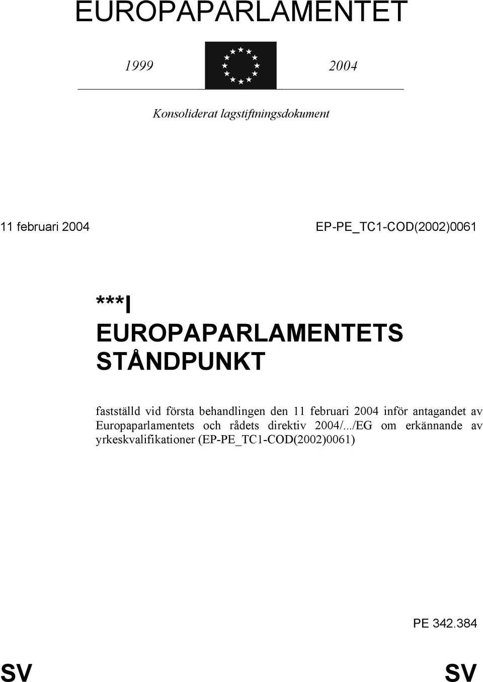 behandlingen den 11 februari 2004 inför antagandet av Europaparlamentets och rådets