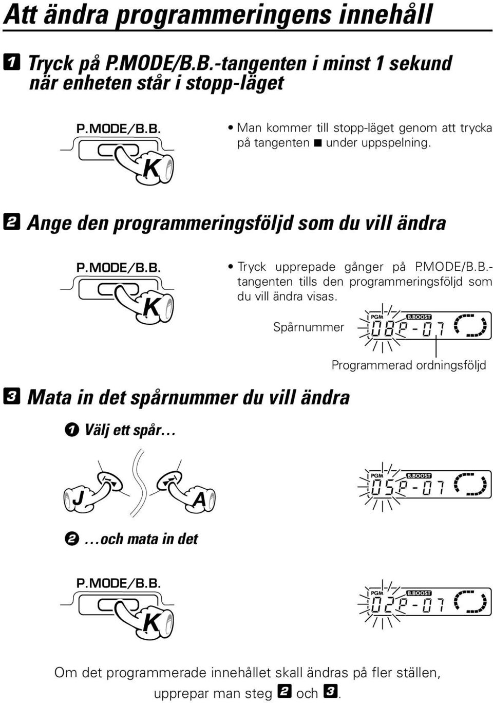 Spårnummer 3 Mata in det spårnummer du vill ändra Välj ett spår Programmerad ordningsföljd J A 2 och mata in det P.MODE/B.