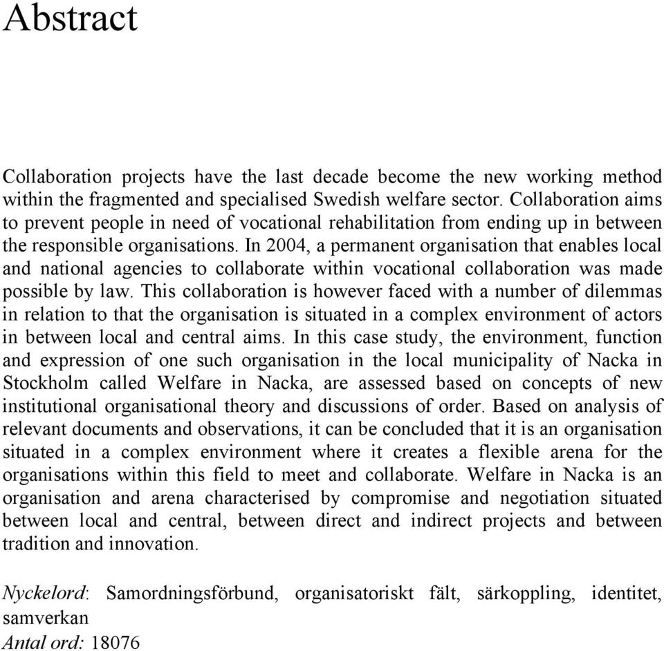 In 2004, a permanent organisation that enables local and national agencies to collaborate within vocational collaboration was made possible by law.