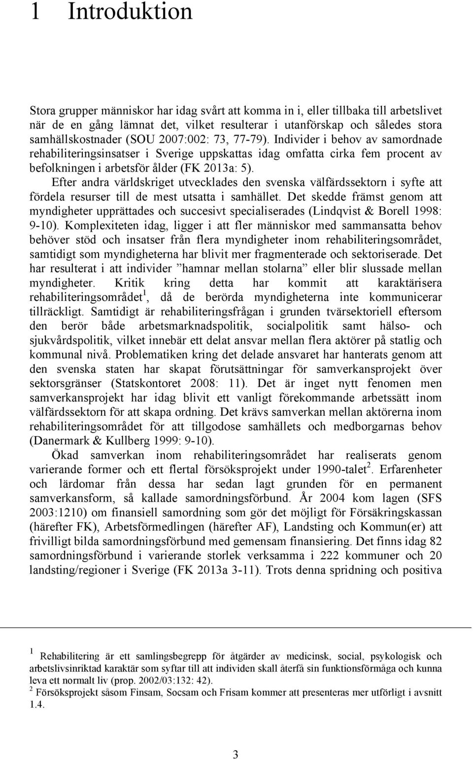 Efter andra världskriget utvecklades den svenska välfärdssektorn i syfte att fördela resurser till de mest utsatta i samhället.