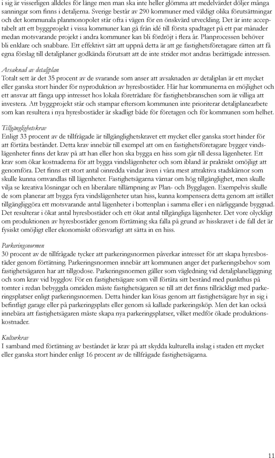 Det är inte acceptabelt att ett byggprojekt i vissa kommuner kan gå från idé till första spadtaget på ett par månader medan motsvarande projekt i andra kommuner kan bli fördröjt i flera år.