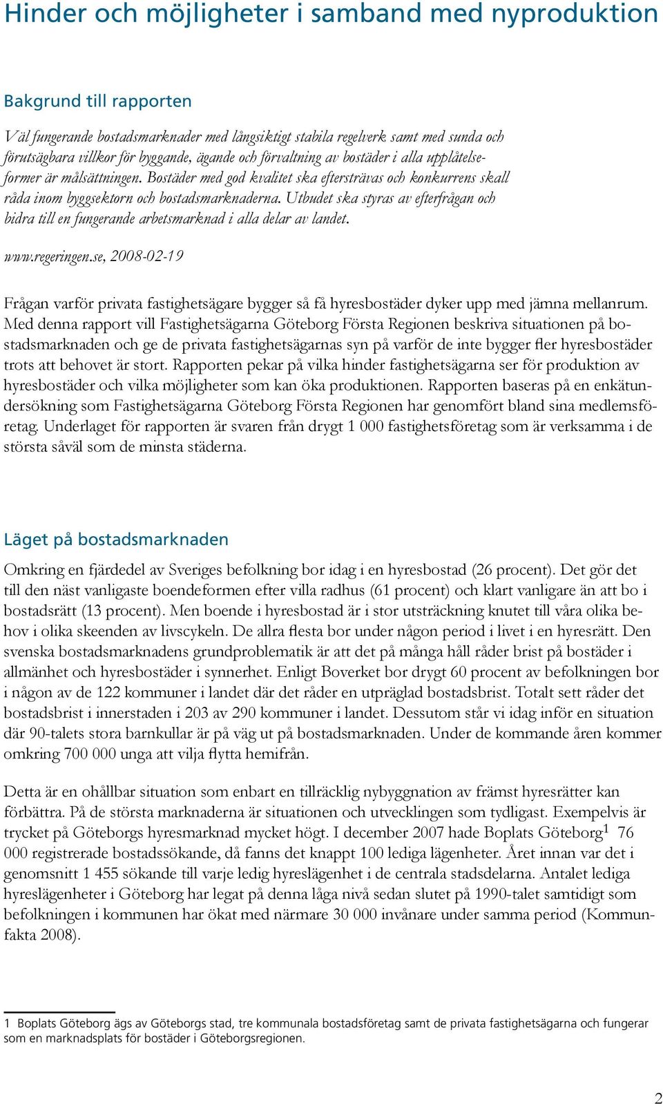 Utbudet ska styras av efterfrågan och bidra till en fungerande arbetsmarknad i alla delar av landet. www.regeringen.