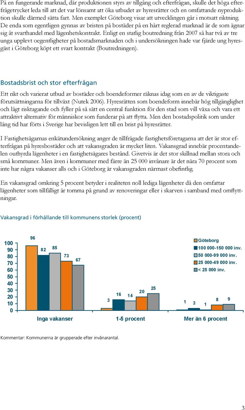 De enda som egentligen gynnas av bristen på bostäder på en hårt reglerad marknad är de som ägnar sig åt svarthandel med lägenhetskontrakt.