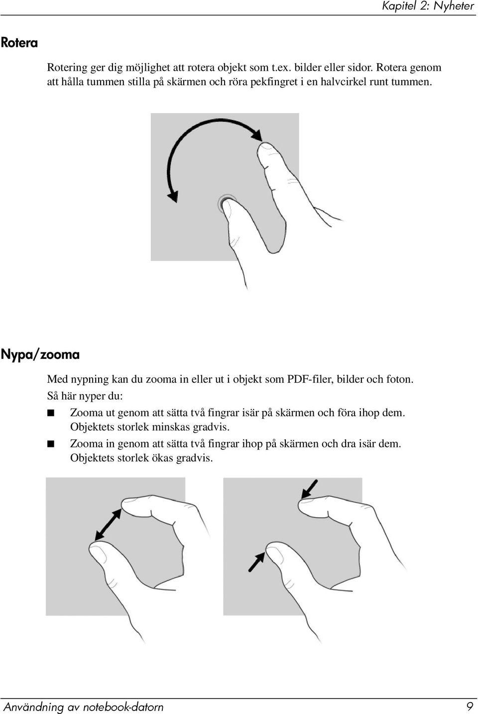 Nypa/zooma Med nypning kan du zooma in eller ut i objekt som PDF-filer, bilder och foton.