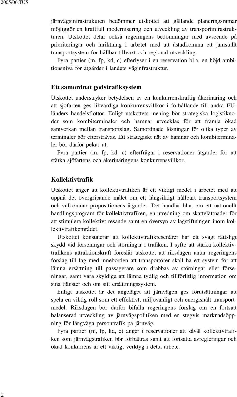 Fyra partier (m, fp, kd, c) efterlyser i en reservation bl.a. en höjd ambitionsnivå för åtgärder i landets väginfrastruktur.