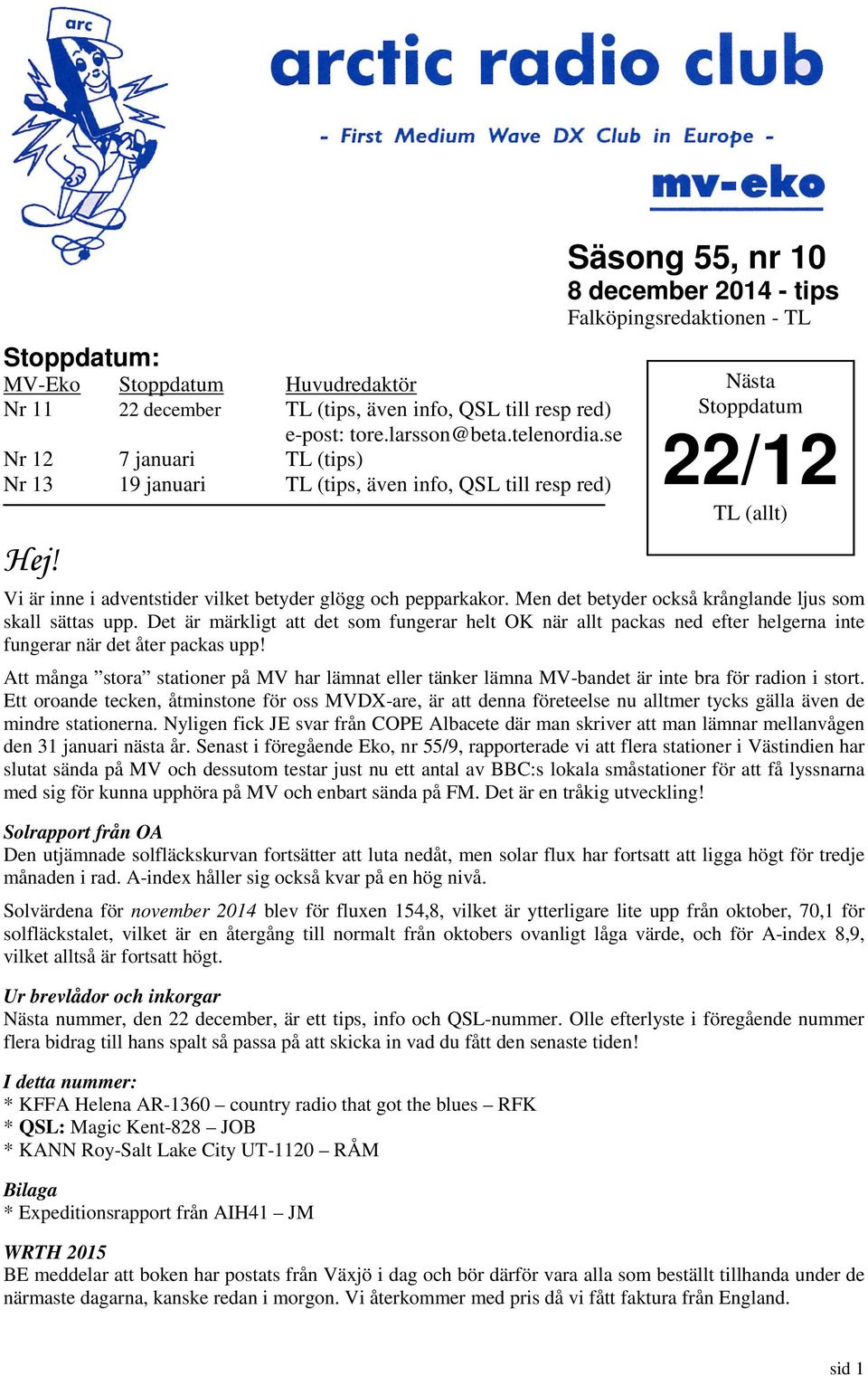 Säsong 55, nr 10 8 december 2014 - tips Falköpingsredaktionen - TL Vi är inne i adventstider vilket betyder glögg och pepparkakor. Men det betyder också krånglande ljus som skall sättas upp.