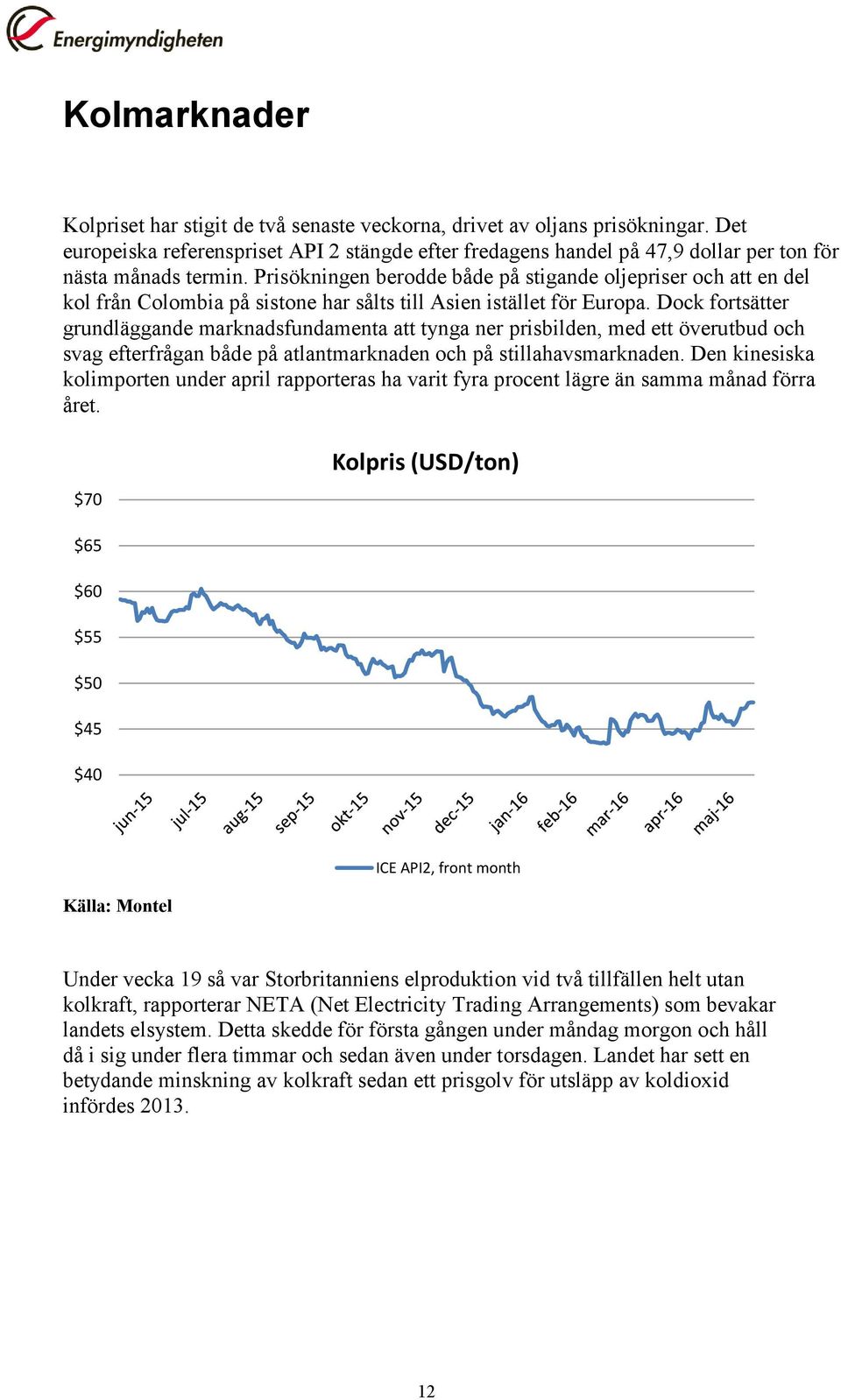 Prisökningen berodde både på stigande oljepriser och att en del kol från Colombia på sistone har sålts till Asien istället för Europa.